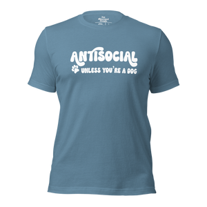 Antisocial Unless Youre A Dog tee | Dog Parent shirt | Pet Obsessed People