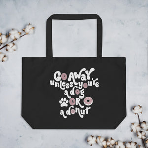 Go Away Unless You're A Dog Or A Donut Large 100% Organic Cotton Tote