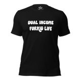 Dual Income Furkids Life Unisex t-shirt