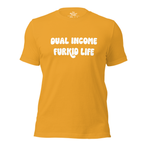 Dual Income Furkids Life Unisex t-shirt